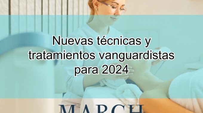 Nuevas Técnicas Y Tratamientos Vanguardistas Para 2024